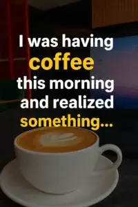Read more about the article This morning, while having my coffee, I realized something…